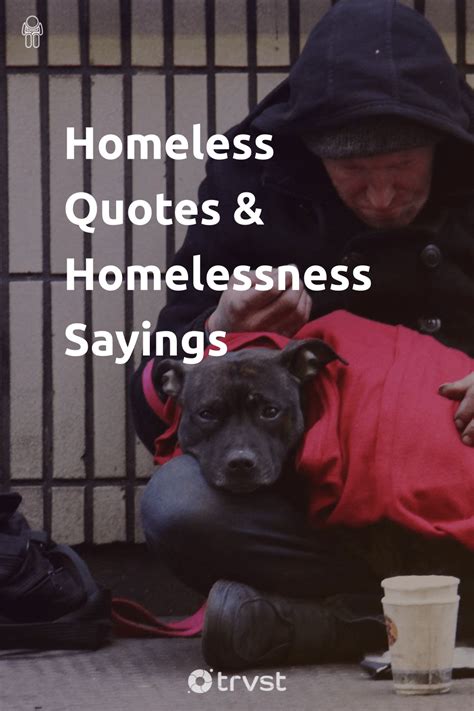 Homeless Quotes & Homelessness Sayings .